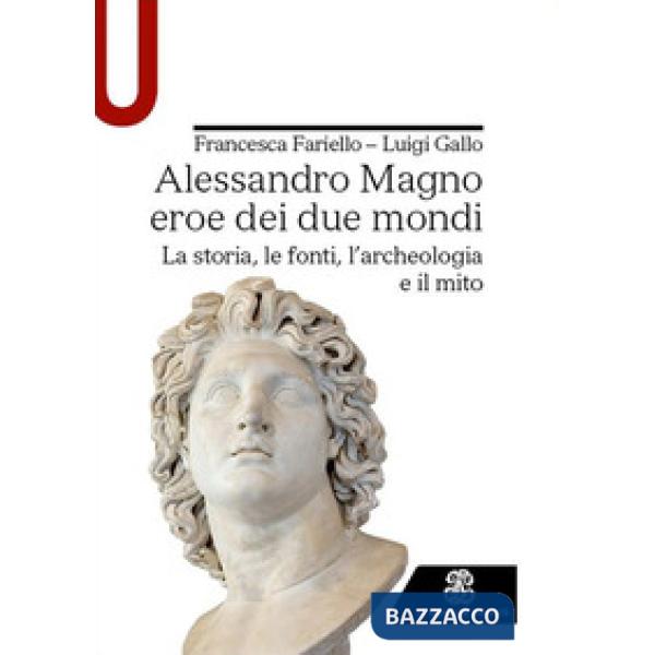 ALESSANDRO MAGNO EROE DEI DUE MONDI