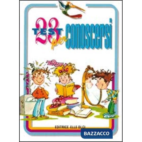 23 test per conoscersi. Una simpatica esplorazione nei propri gusti e tendenze, per conoscersi meglio e crescere bene