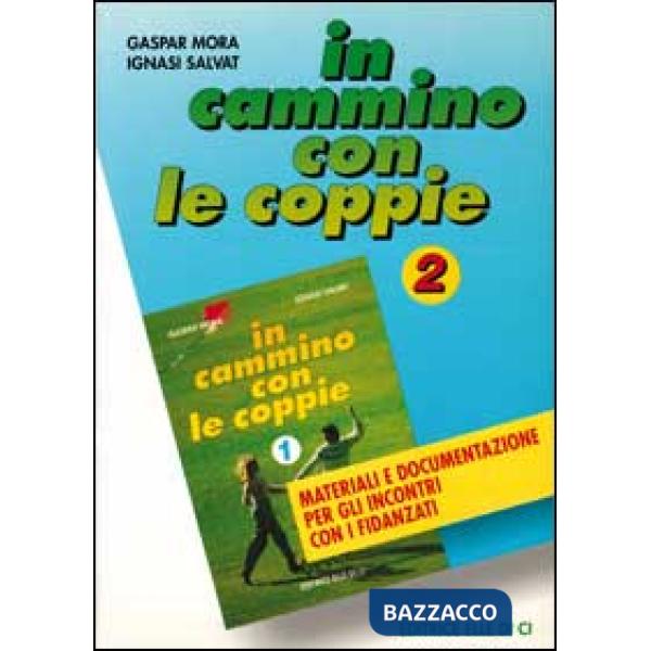 In cammino con le coppie. Vol. 2: Materiali e documentazione per gli incontri con i fidanzati