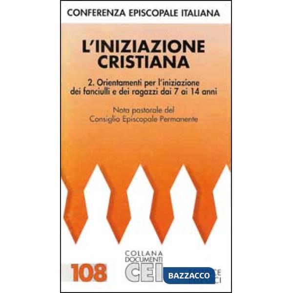 Iniziazione cristiana (L'). Vol. 2: Orientamenti per l'Iniziazione dei fanciulli e dei ragazzi dai 7 ai 14 anni
