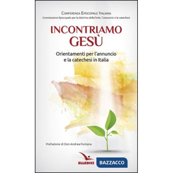 Incontriamo Gesù. Orientamenti per l'annuncio e la catechesi in Italia