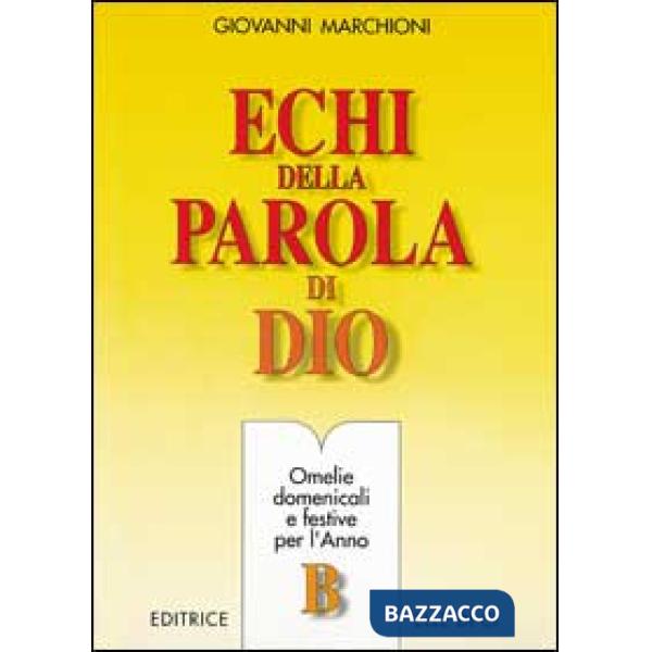 Echi della parola di Dio. Omelie domenicali e festive per l'anno B