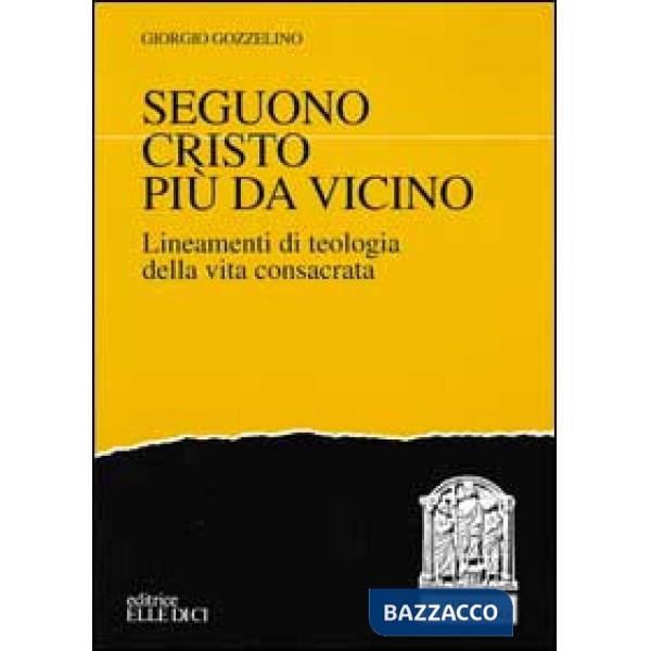 Seguono Cristo più da vicino. Lineamenti di teologia della vita consacrata
