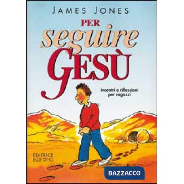 Per seguire Gesù. Incontri e riflessioni per ragazzi