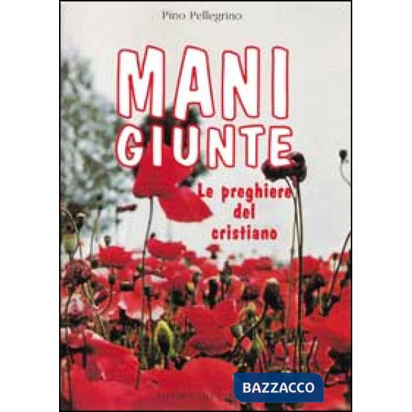 Mani giunte. Le preghiere del cristiano
