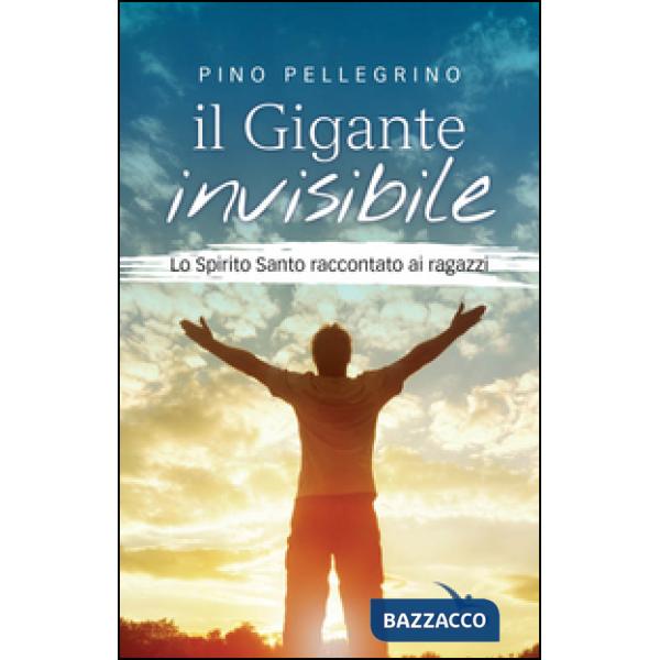 Gigante invisibile. Lo Spirito Santo raccontato ai ragazzi (Il)