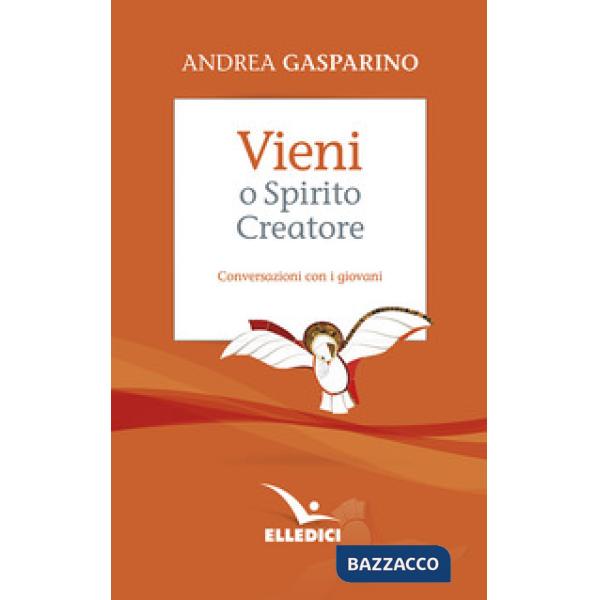 Vieni, o Spirito creatore. Conversazioni con i giovani