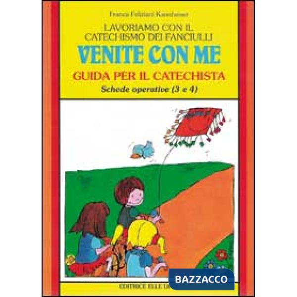 Lavoriamo con il catechismo dei fanciulli «Venite con me». Guida per il catechista alle schede operative 3 e 4