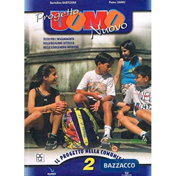PROGETTO UOMO NUOVO. TESTO DI IRC PER LA SCUOLA MEDIA. VOL. 2: PROGETT
