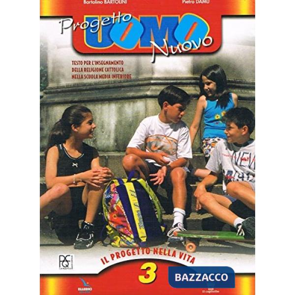 PROGETTO UOMO NUOVO. TESTO DI IRC PER LA SCUOLA MEDIA. VOL. 3: PROGETT