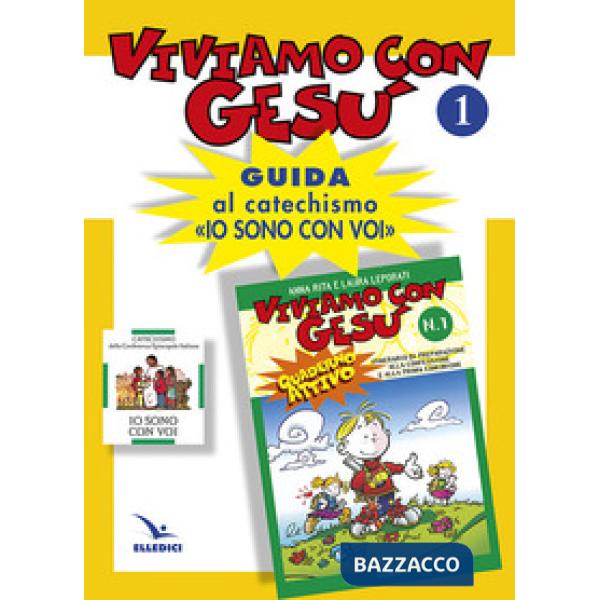 Viviamo con Gesù. Guida al catechismo «Io sono con voi». Primo anno. Vol. 1