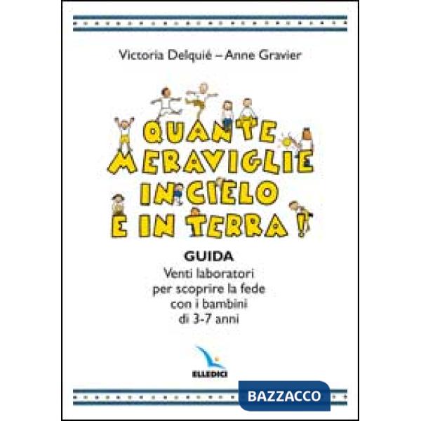 Quante meraviglie in cielo e in terra. Venti laboratori per scoprire la fede con i bambini di 3-7 anni. Guida