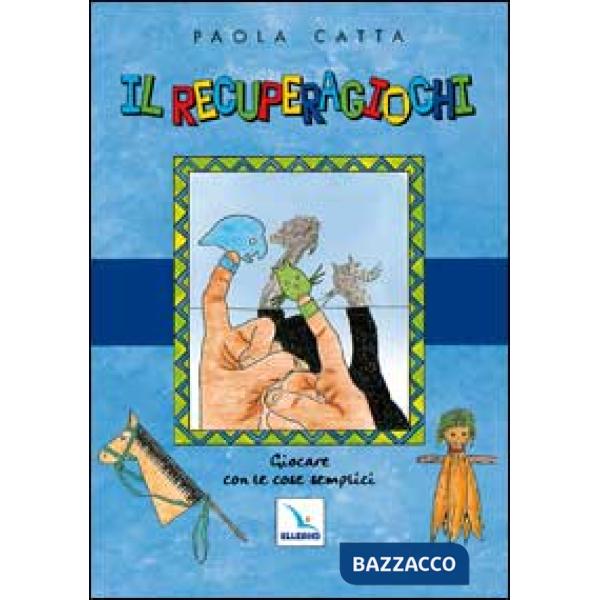 Recuperagiochi. Giocare con le cose semplici (Il)