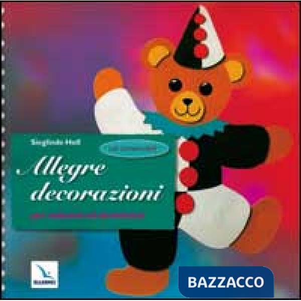 Allegre decorazioni. Con cartamodelli. Per la Scuola materna ed elementare