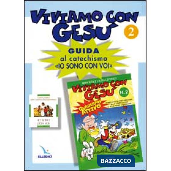 Viviamo con Gesù. Guida al catechismo «Io sono con voi». Secondo anno. Vol. 2