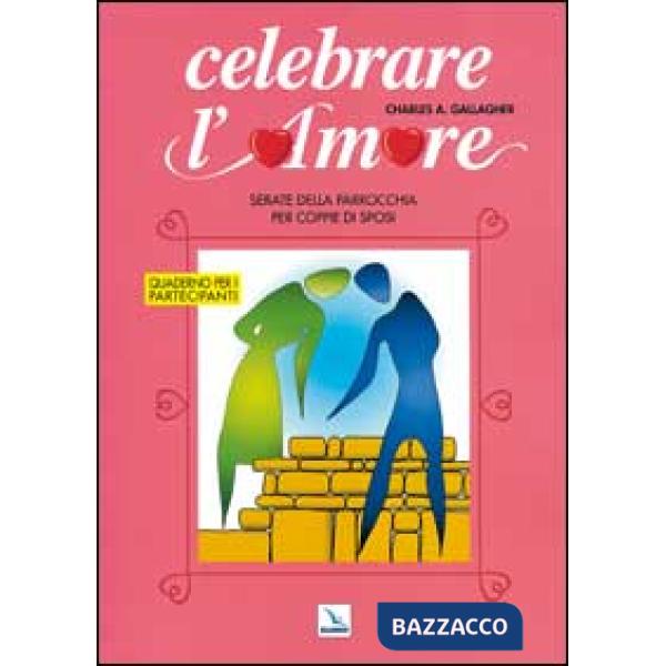Celebrare l'amore. Serate della parrocchia per coppie di sposi. Quaderno per i partecipanti