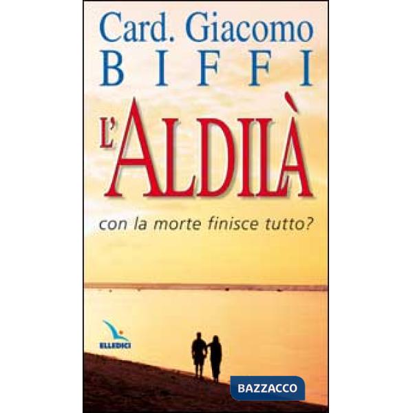 Aldilà. Con la morte finisce tutto? (L')