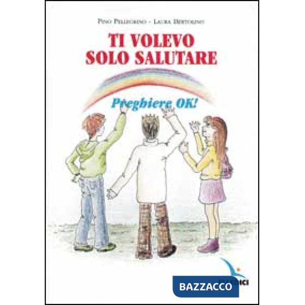 Ti volevo solo salutare. Preghiere ok!