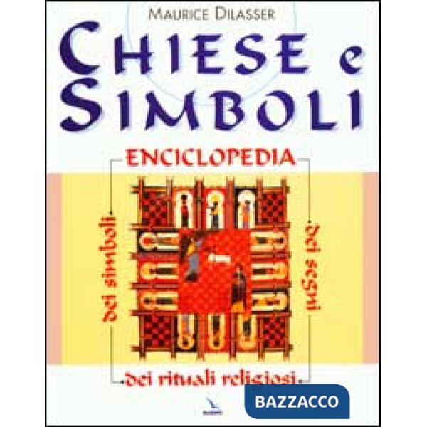 Chiese e simboli. Enciclopedia dei segni, dei simboli, dei rituali religiosi
