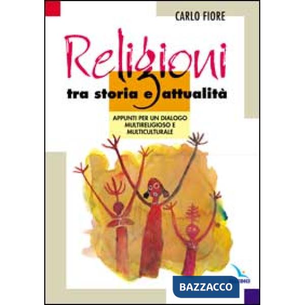 Religioni tra storia e attualità. Appunti per un dialogo multireligioso e multiculturale