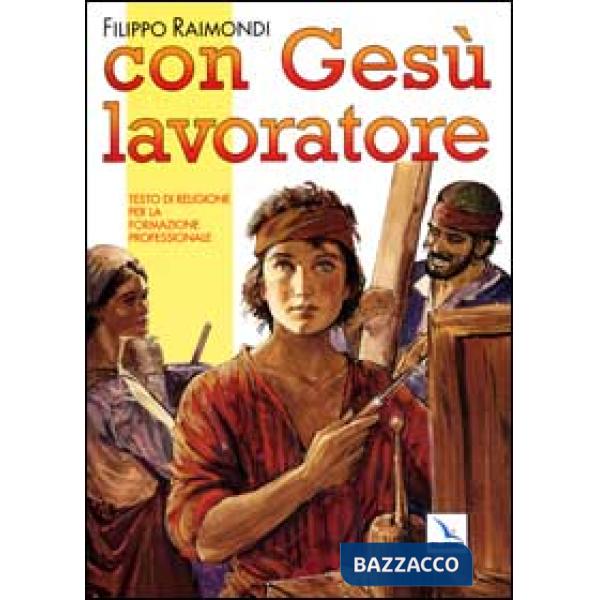 Con Gesù lavoratore. Testo di religione per la formazione professionale
