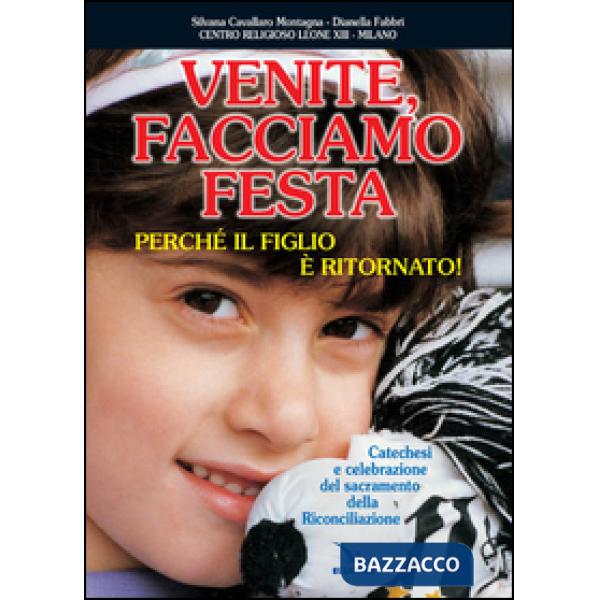 Venite facciamo festa, perché il figlio è ritornato. Catechesi e celebrazione del sacramento della riconciliazione