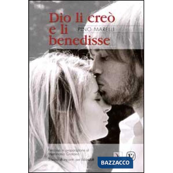 Dio li creò e li benedisse. Percorso in preparazione al matrimonio cristiano. Traccia di incontri per fidanzati