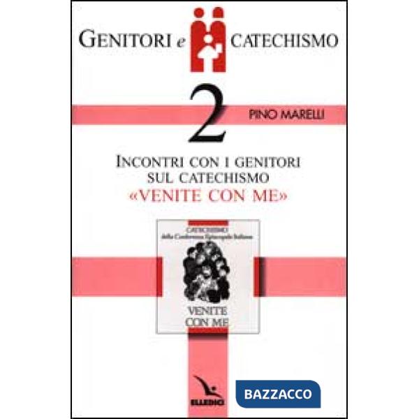 Genitori e catechismo. Vol. 2: Incontri con i genitori sul catechismo «Venite con me»