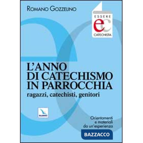 Anno di catechismo in parrocchia. Ragazzi, catechisti, genitori. Orientamenti e materiali da un'esperienza. (L')