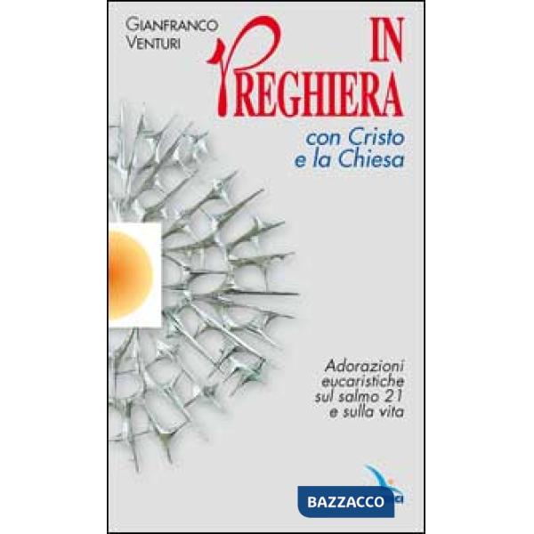 In preghiera con Cristo e la Chiesa. Adorazioni eucaristiche sul salmo 21 e sulla vita