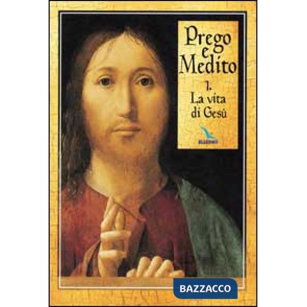 Prego e medito. Vol. 1: La vita di Gesù