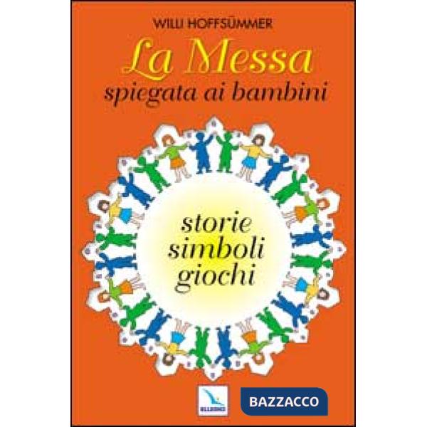 Messa spiegata ai bambini. Storie, simboli, giochi (La)