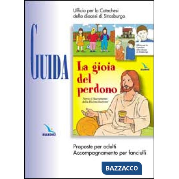 Gioia del perdono. Guida. Proposte per adulti. Accompagnamento per fanciulli (La)