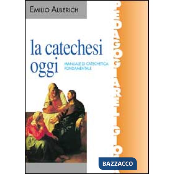 Catechesi oggi. Manuale di catechetica fondamentale (La)
