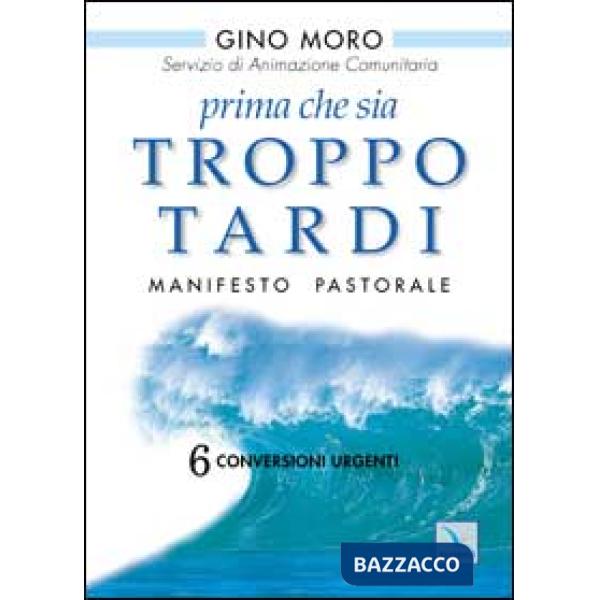 Prima che sia troppo tardi. Manifesto pastorale. 6 conversioni urgenti