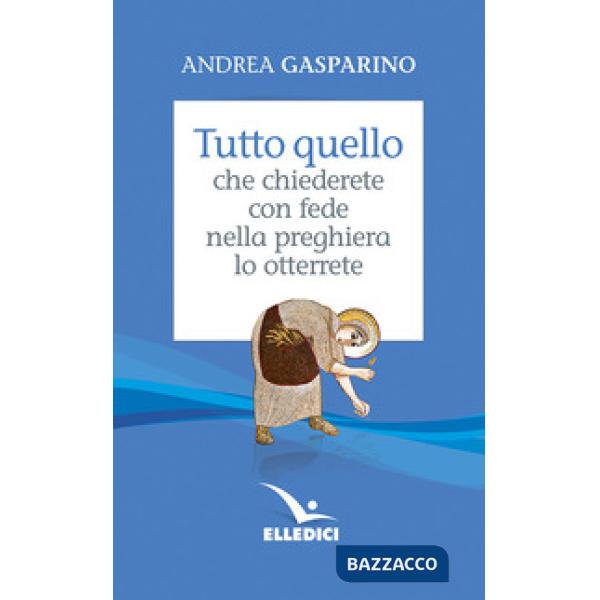 Tutto quello che chiederete con fede nella preghiera lo otterrete