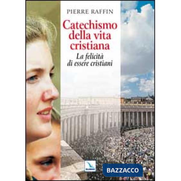 Catechismo della vita cristiana. La felicità di essere cristiani