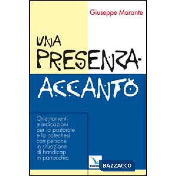 Presenza-accanto. Orientamenti e indicazioni per la pastorale e la catechesi con persone in situazione di handicap in parrocchia