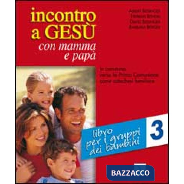 Incontro a Gesù con mamma e papà. In cammino verso la prima comunione come catechesi familiare. Vol. 3: Libro per i gruppi dei b