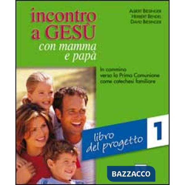 Incontro a Gesù con mamma e papà. In cammino verso la prima comunione come catechesi familiare. Vol. 1: Libro del progetto