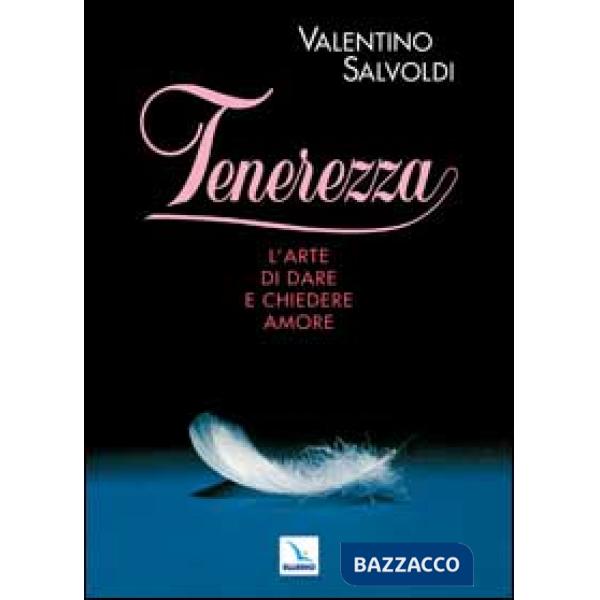Tenerezza. L'arte di dare e chiedere amore