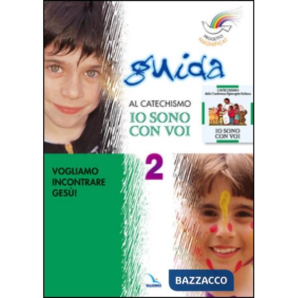 Progetto Magnificat. Guida al catechismo «Io sono con voi». Vol. 2: Vogliamo incontrare Gesù
