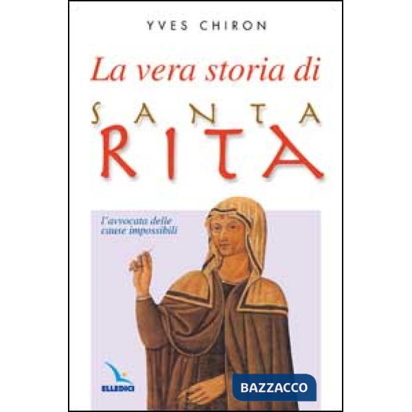 Vera storia di santa Rita. L'avvocata delle cause impossibili (La)
