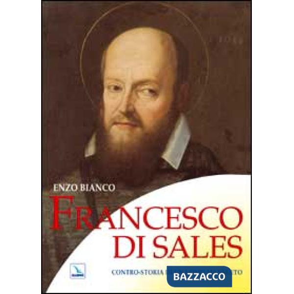 Francesco di Sales. Contro-storia di un uomo mansueto