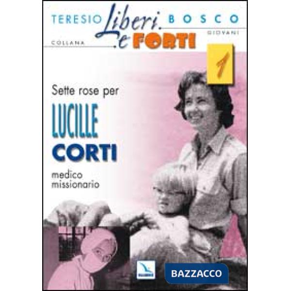 Sette rose per Lucille Corti, medico missionario