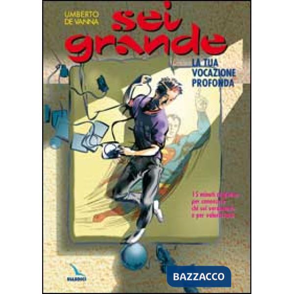 Sei grande. La tua vocazione profonda. 15 minuti al giorno per conoscere chi sei veramente e per valorizzarti