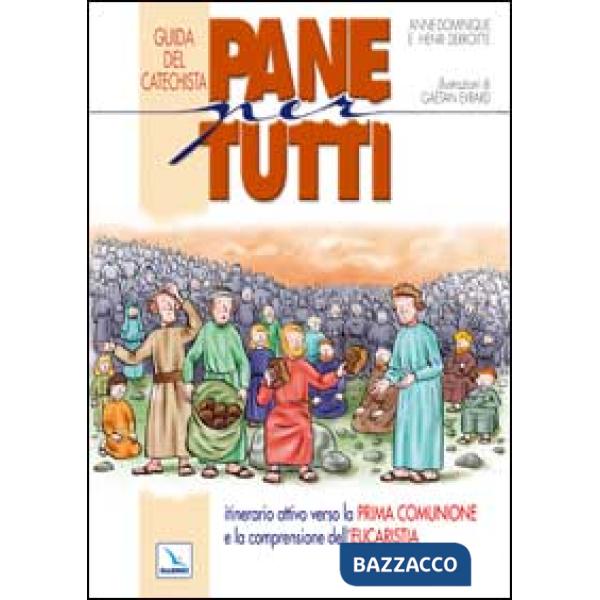 Pane per tutti. Itinerario attivo verso la prima comunione e la comprensione dell'eucaristia. Guida del catechista