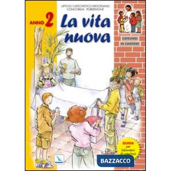 Catechesi in cantiere. Vol. 2: La vita nuova. Verso la messa di prima comunione. Guida per laboratori di catechesi