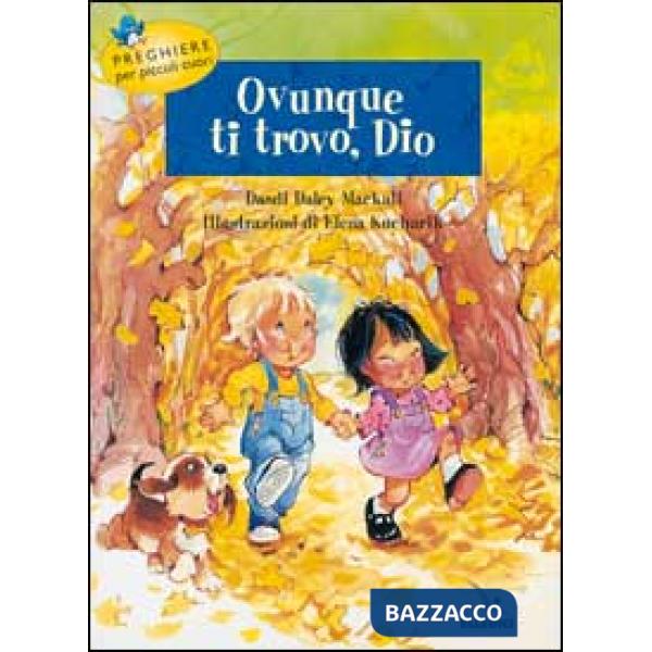 Ovunque ti trovo, Dio. Preghiere per piccoli cuori