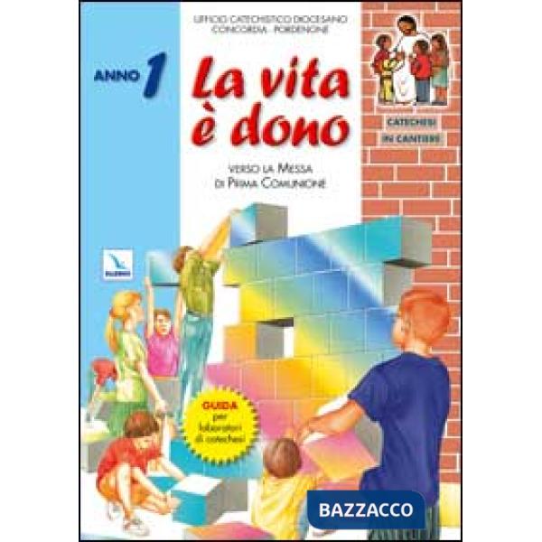 Catechesi in cantiere. Vol. 1: La vita è dono. Guida per laboratori di catechesi